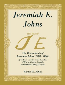 portada Jeremiah e. Johns: The Descendants of Jeremiah Johns (1788-1869), of Colleton County, South Carolina, of Wayne County, Georgia, and of Hamilton County, Florida. (en Inglés)