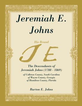 portada Jeremiah e. Johns: The Descendants of Jeremiah Johns (1788-1869), of Colleton County, South Carolina, of Wayne County, Georgia, and of Hamilton County, Florida. (in English)