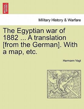 portada the egyptian war of 1882 ... a translation [from the german]. with a map, etc. (en Inglés)