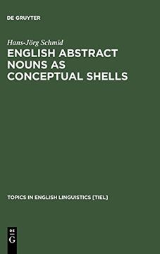 portada English Abstract Nouns as Conceptual Shells: From Corpus to Cognition (Topics in English Linguistics, no 34) (en Inglés)