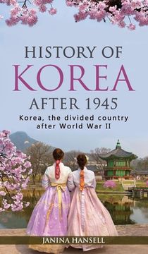 portada History of Korea after 1945: Korea, the divided country after World War II (en Inglés)