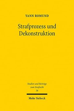 portada Strafprozess Und Dekonstruktion: Eine Studie Zur Anwesenheit Des Angeklagten in Der Hauptverhandlung (en Alemán)