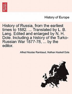 portada history of russia, from the earliest times to 1882. ... translated by l. b. lang. edited and enlarged by n. h. dole. including a history of the turko-