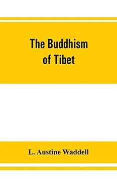 portada The Buddhism of Tibet: Or, Lamaism, With its Mystic Cults, Symbolism and Mythology, and in its Relation to Indian Buddhism (in English)