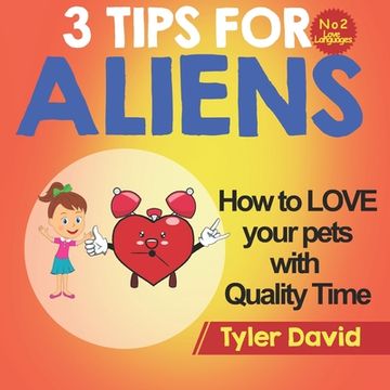 portada How to LOVE your pets with Quality Time: 3 Tips For Aliens (in English)
