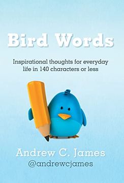 portada Bird Words: Inspirational Thoughts for Everyday Life in 140 Characters or Less (en Inglés)