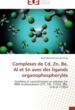 portada Complexes de Cd, Zn, Be, Al et Sn avec des ligands organophosphorylés: Synthèse et caractérisation en solution par RMN multinucléaire (31P, 19F, 113Cd, 9Be, 27Al et 119Sn)