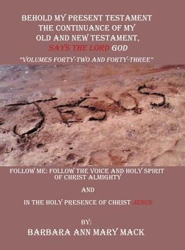 portada Behold My Present Testament: Follow Me: Follow the Voice and Holy Spirit of Christ Almighty and in the Holy Presence of Christ Jesus (in English)