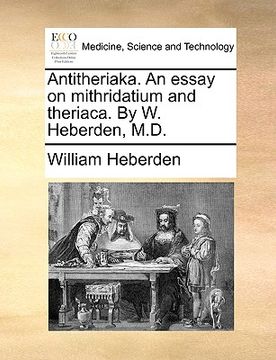 portada antitheriaka. an essay on mithridatium and theriaca. by w. heberden, m.d.