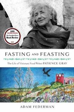 portada Fasting and Feasting: The Life of Visionary Food Writer Patience Gray (en Inglés)