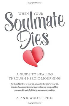 portada When Your Soulmate Dies: A Guide to Healing Through Heroic Mourning (en Inglés)