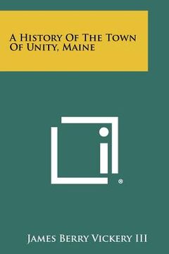 portada a history of the town of unity, maine (en Inglés)