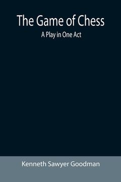 portada The Game of Chess: A Play in One Act (en Inglés)