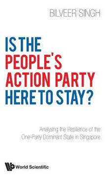 portada Is the People's Action Party Here to Stay?: Analysing the Resilience of the One-Party Dominant State in Singapore