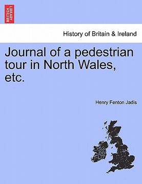 portada journal of a pedestrian tour in north wales, etc. (en Inglés)