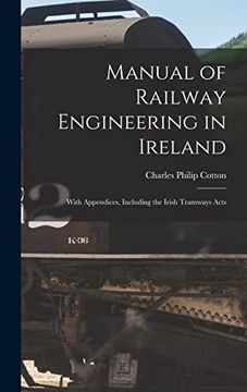 portada Manual of Railway Engineering in Ireland: With Appendices, Including the Irish Tramways Acts (in English)