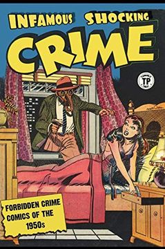 Libro Infamous Shocking Crime: Forbidden Crime Comics of the 1950S De