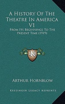 portada a history of the theatre in america v1: from its beginnings to the present time (1919)