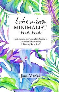 portada Bohemian Minimalist Mama: The Complete Minimalist's Guide to Creative Baby Naming & Buying Baby Stuff (in English)