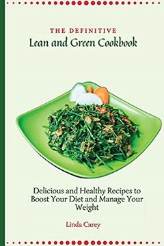 portada The Definitive Lean and Green Cookbook: Delicious and Healthy Recipes to Boost Your Diet and Manage Your Weight (in English)