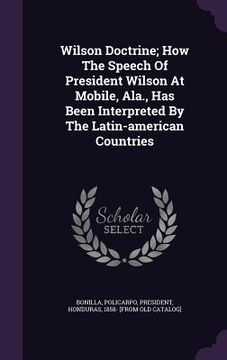 portada Wilson Doctrine; How The Speech Of President Wilson At Mobile, Ala., Has Been Interpreted By The Latin-american Countries (en Inglés)