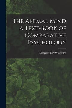 portada The Animal Mind a Text-Book of Comparative Psychology (in English)