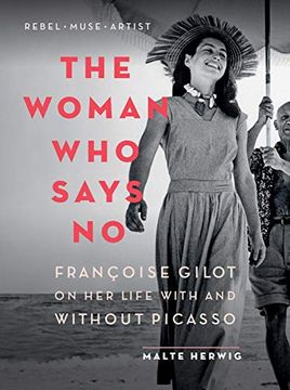 portada The Woman who Says no: Françoise Gilot on her Life With and Without Picasso (in English)