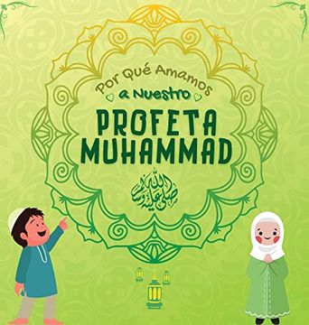 portada Por qué Amamos a Nuestro Profeta Muhammad?  Libro Islámico Para Niños Musulmanes que Describe el Amor de Rasulallah ﷺ por los Niños, los.   Islámicos Para Niños)