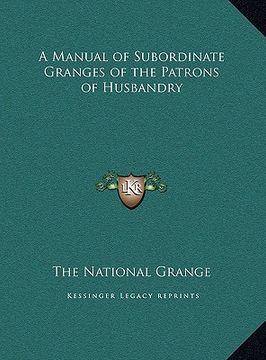 portada a manual of subordinate granges of the patrons of husbandry (in English)