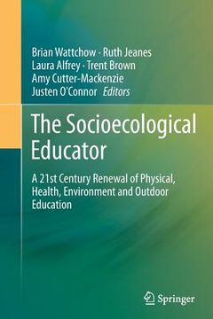 portada The Socioecological Educator: A 21st Century Renewal of Physical, Health, Environment and Outdoor Education (en Inglés)