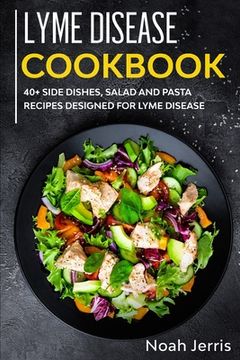portada Lyme Disease Cookbook: 40+ Side dishes, Salad and Pasta recipes designed for Lyme Disease (en Inglés)
