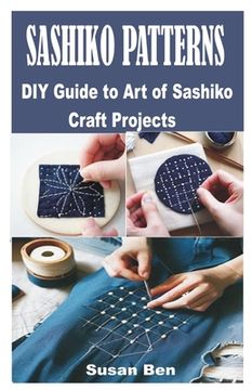portada Sashiko Patterns: DIY Guide to Art of Sashiko Craft Projects (en Inglés)