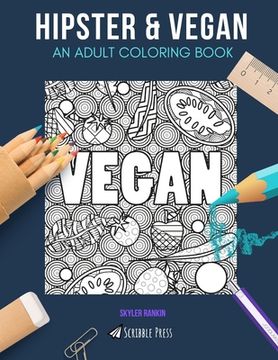 portada Hipster & Vegan: AN ADULT COLORING BOOK: Hipster & Vegan - 2 Coloring Books In 1 (en Inglés)