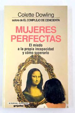 Libro Mujeres perfectas: el miedo a la propia incapacidad y cómo superarlo,  Dowling, Colette, ISBN 51264705. Comprar en Buscalibre