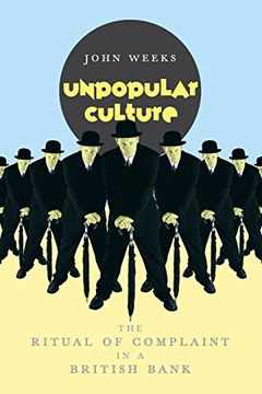 portada Unpopular Culture: The Ritual of Complaint in a British Bank (en Inglés)