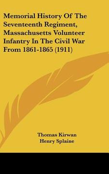 portada memorial history of the seventeenth regiment, massachusetts volunteer infantry in the civil war from 1861-1865 (1911) (en Inglés)