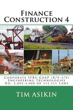 portada Finance Construction 4: Corporate IFRS-GAAP (B/S-I/S) Engineering Technologies No. 3,001-4,000 of 111,111 Laws (en Inglés)