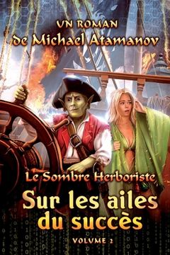 portada Sur les ailes du succès (Le Sombre Herboriste Volume 2): Série LitRPG (in French)