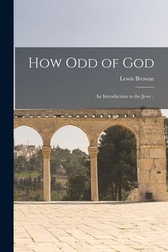 portada How Odd of God; an Introduction to the Jews .. (en Inglés)
