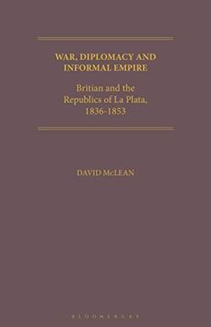 portada War, Diplomacy and Informal Empire: Britain and the Republics of la Plata, 1836-1853 (Geographers) (in English)