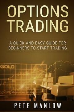 portada Options Trading: A Quick and Easy Guide for Beginners to Start Trading (en Inglés)