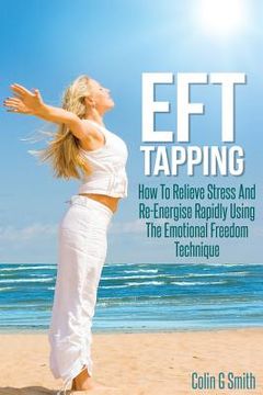 portada EFT Tapping: How To Relieve Stress And Re-Energise Rapidly Using The Emotional Freedom Technique (en Inglés)