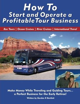 portada How to Start and Operate a Profitable Tour Business: Make Money While Traveling and Guiding Tours 