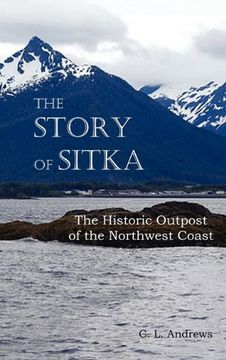portada the story of sitka the historic outpost of the northwest coast (fully illustrated.)