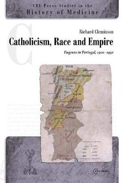 portada Catholicism, Race and Empire: Eugenics in Portugal, 1900-1950 (en Inglés)
