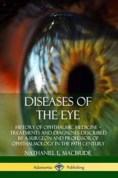 portada Diseases of the Eye: History of Ophthalmic Medicine - Treatments and Diagnoses Described by a Surgeon and Professor of Ophthalmology in the 19Th Century (en Inglés)