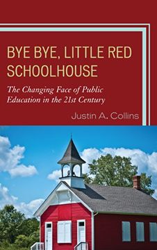portada Bye Bye, Little red Schoolhouse: The Changing Face of Public Education in the 21St Century (en Inglés)