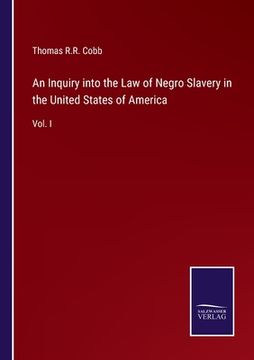 portada An Inquiry into the Law of Negro Slavery in the United States of America: Vol. I 