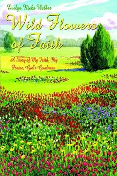 portada wild flowers of faith: a story of my faith, my praise, god's goodness (in English)