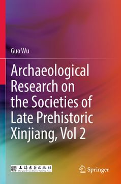 portada Archaeological Research on the Societies of Late Prehistoric Xinjiang, Vol 2 (en Inglés)